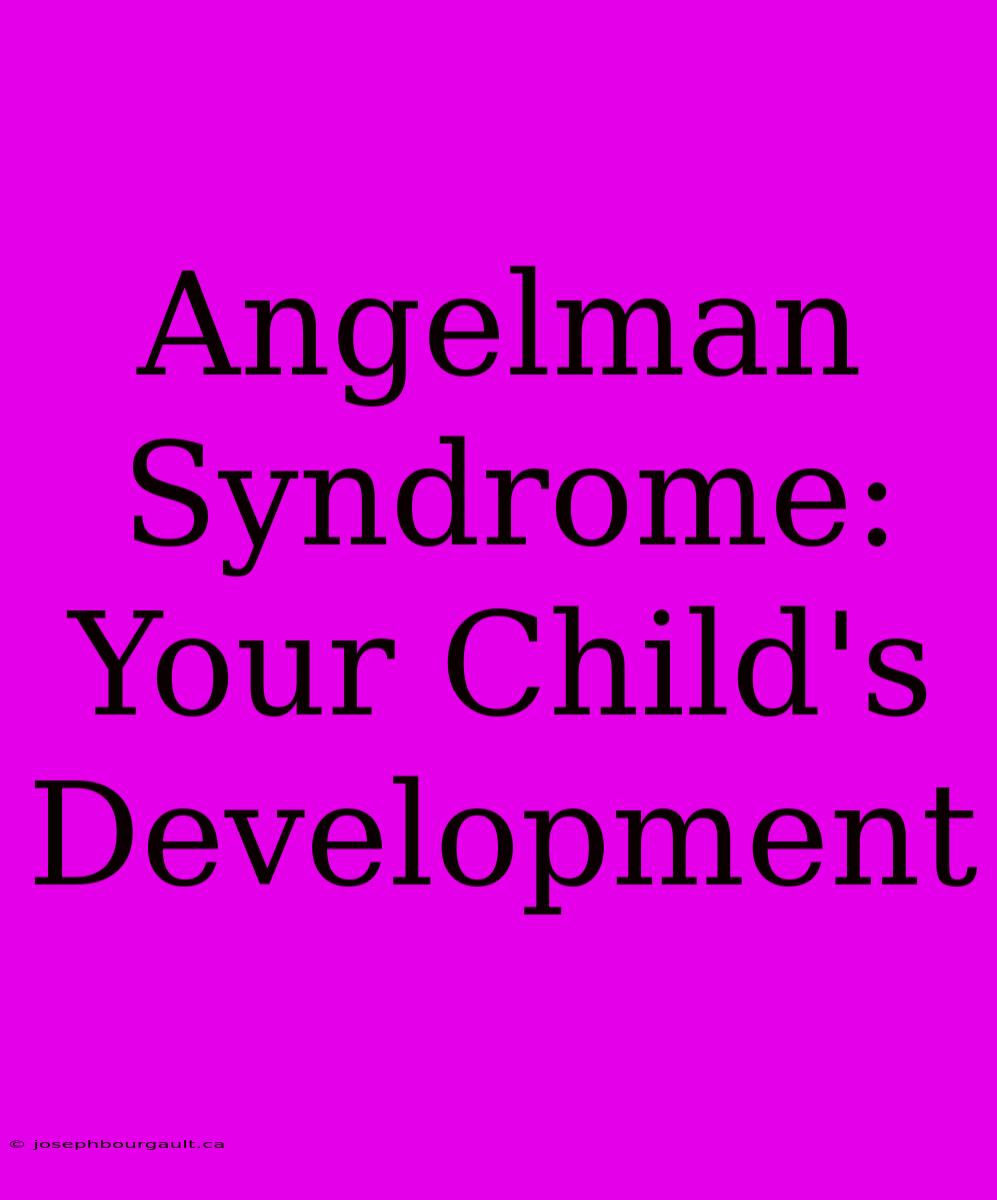 Angelman Syndrome:  Your Child's Development