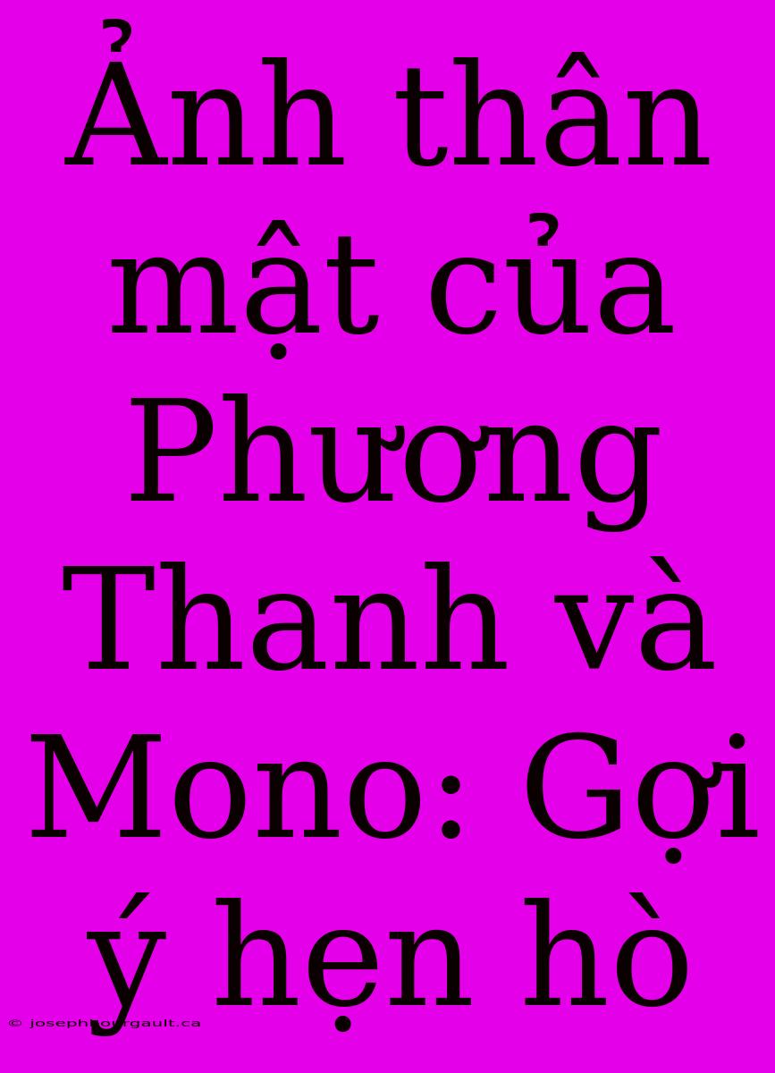 Ảnh Thân Mật Của Phương Thanh Và Mono: Gợi Ý Hẹn Hò