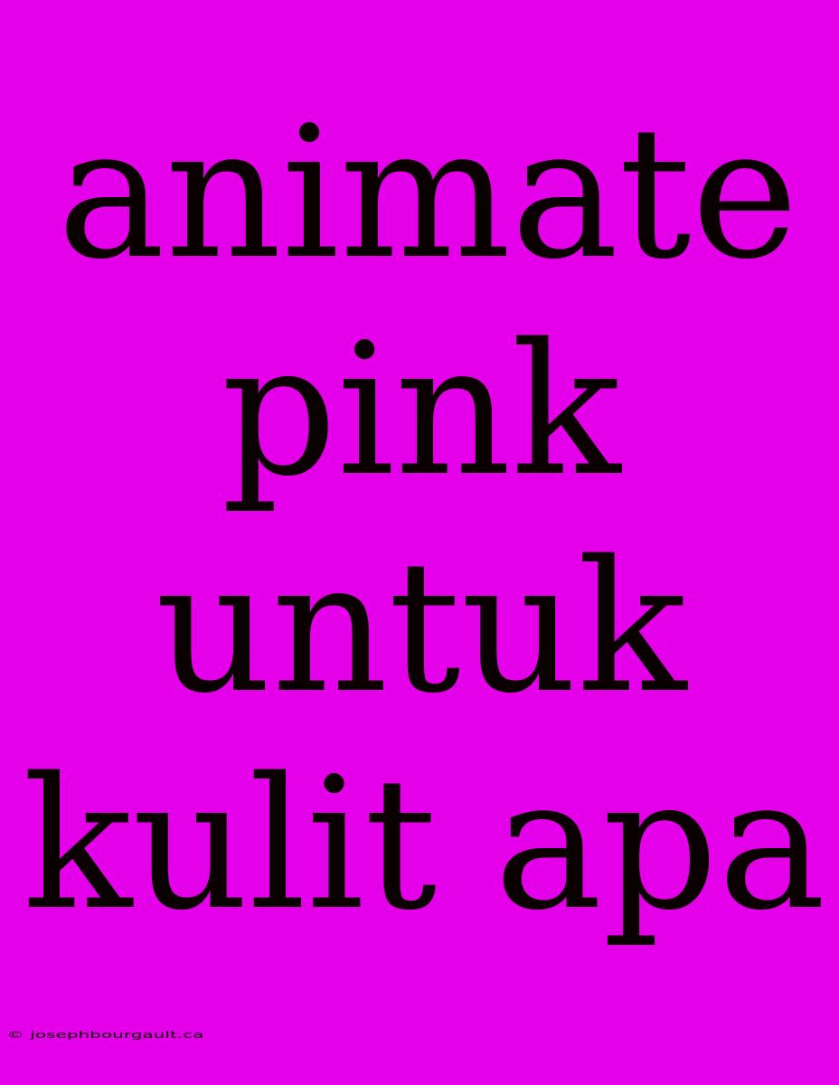 Animate Pink Untuk Kulit Apa