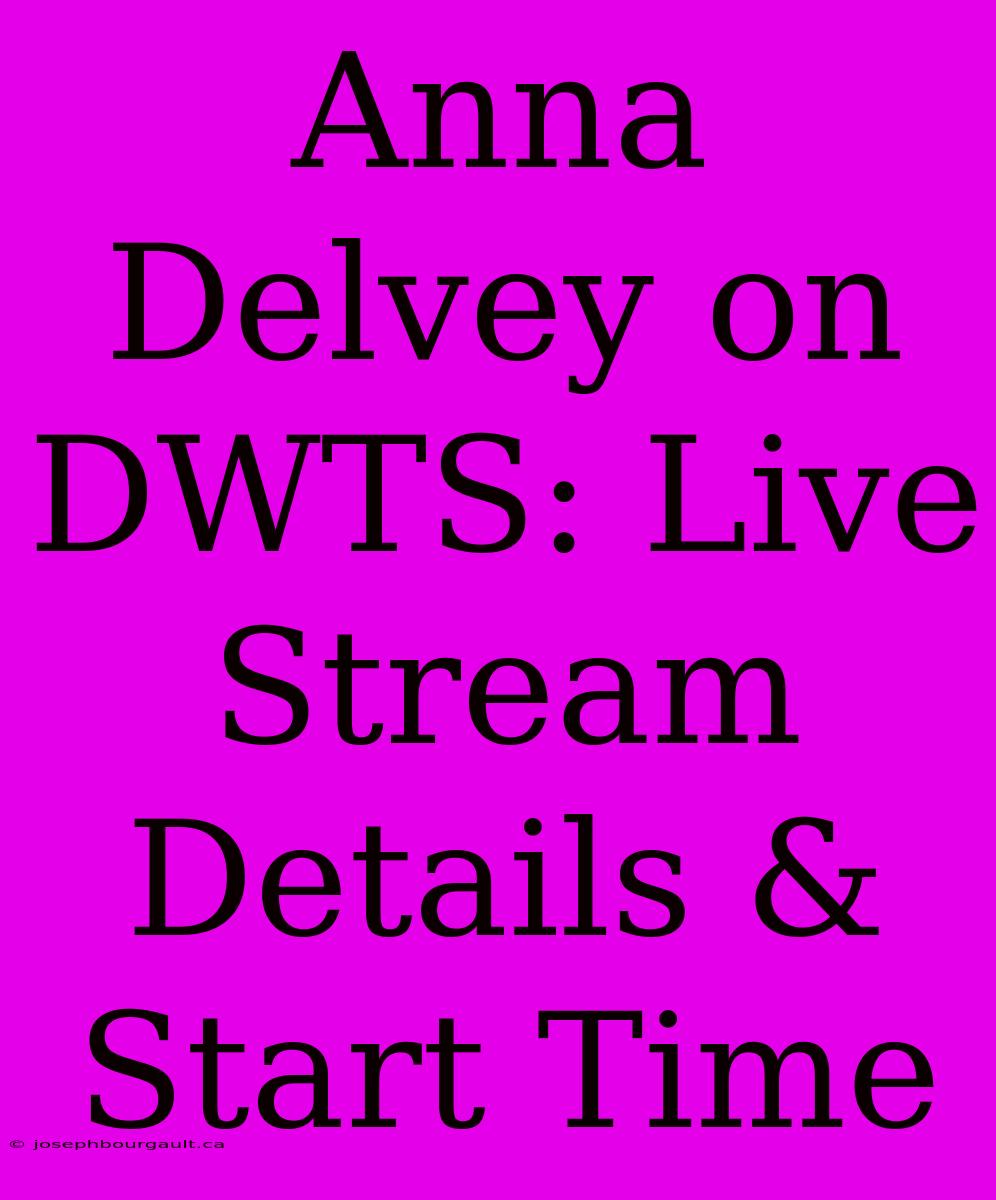 Anna Delvey On DWTS: Live Stream Details & Start Time