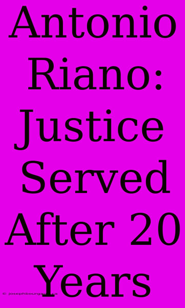 Antonio Riano: Justice Served After 20 Years