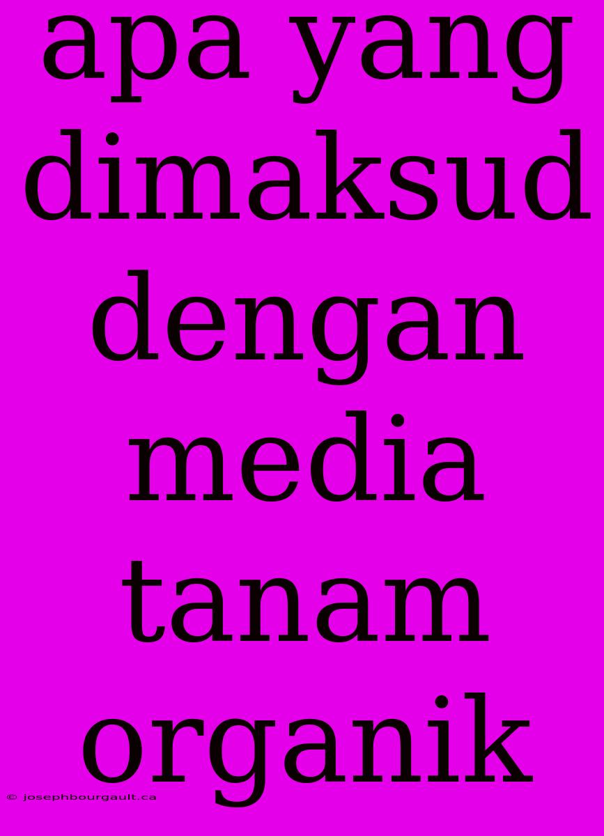 Apa Yang Dimaksud Dengan Media Tanam Organik