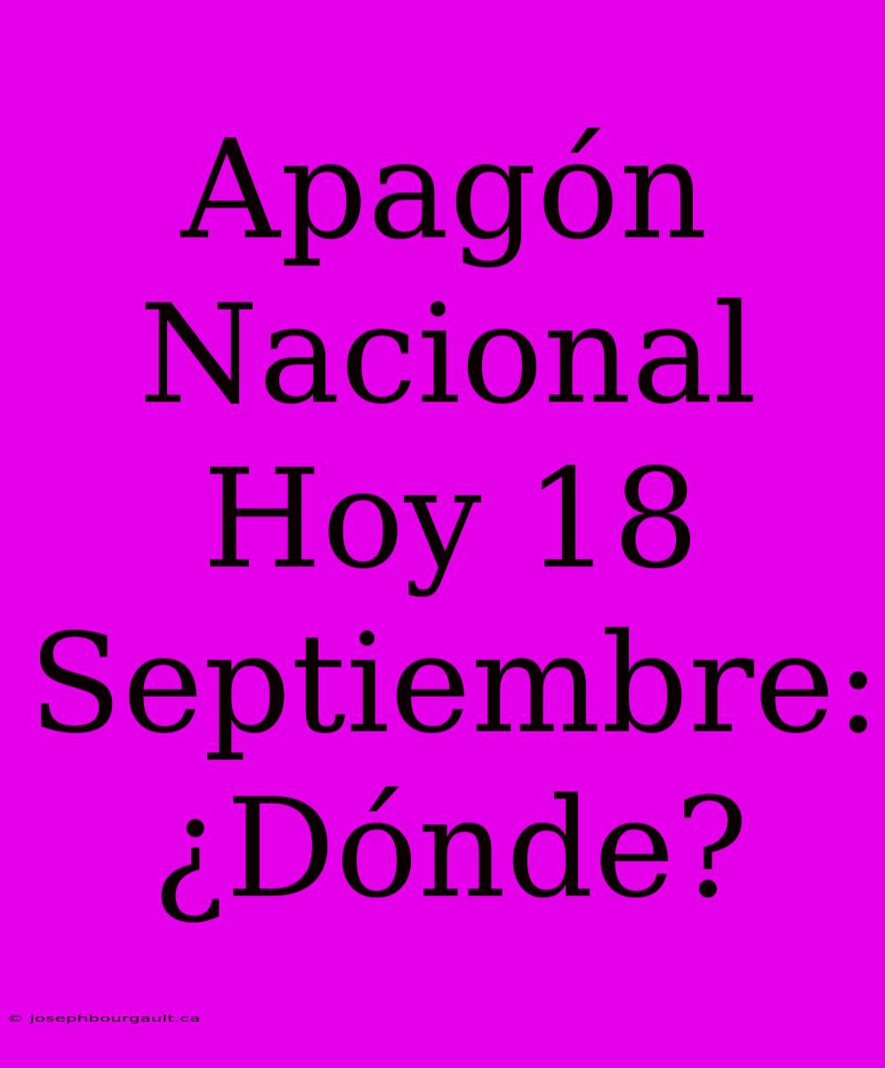 Apagón Nacional Hoy 18 Septiembre: ¿Dónde?