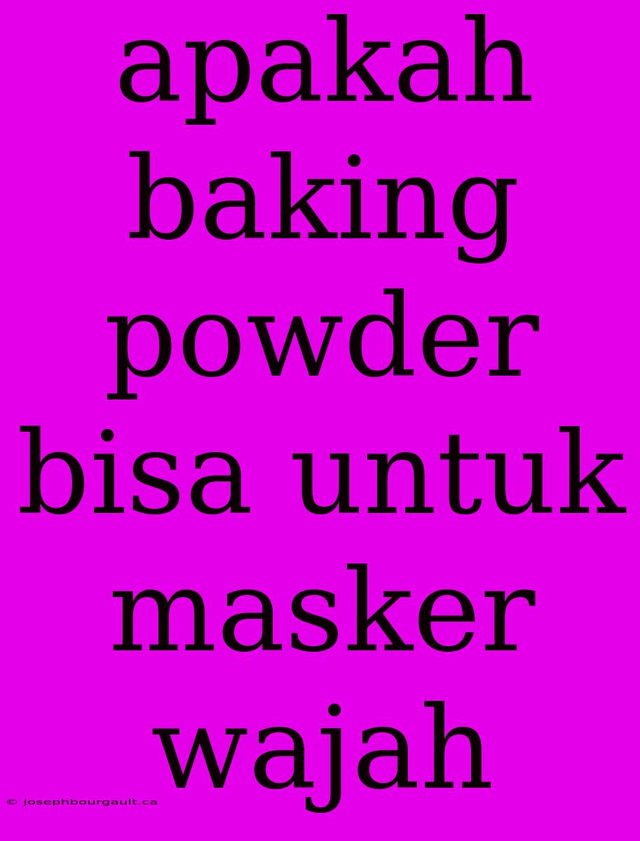 Apakah Baking Powder Bisa Untuk Masker Wajah