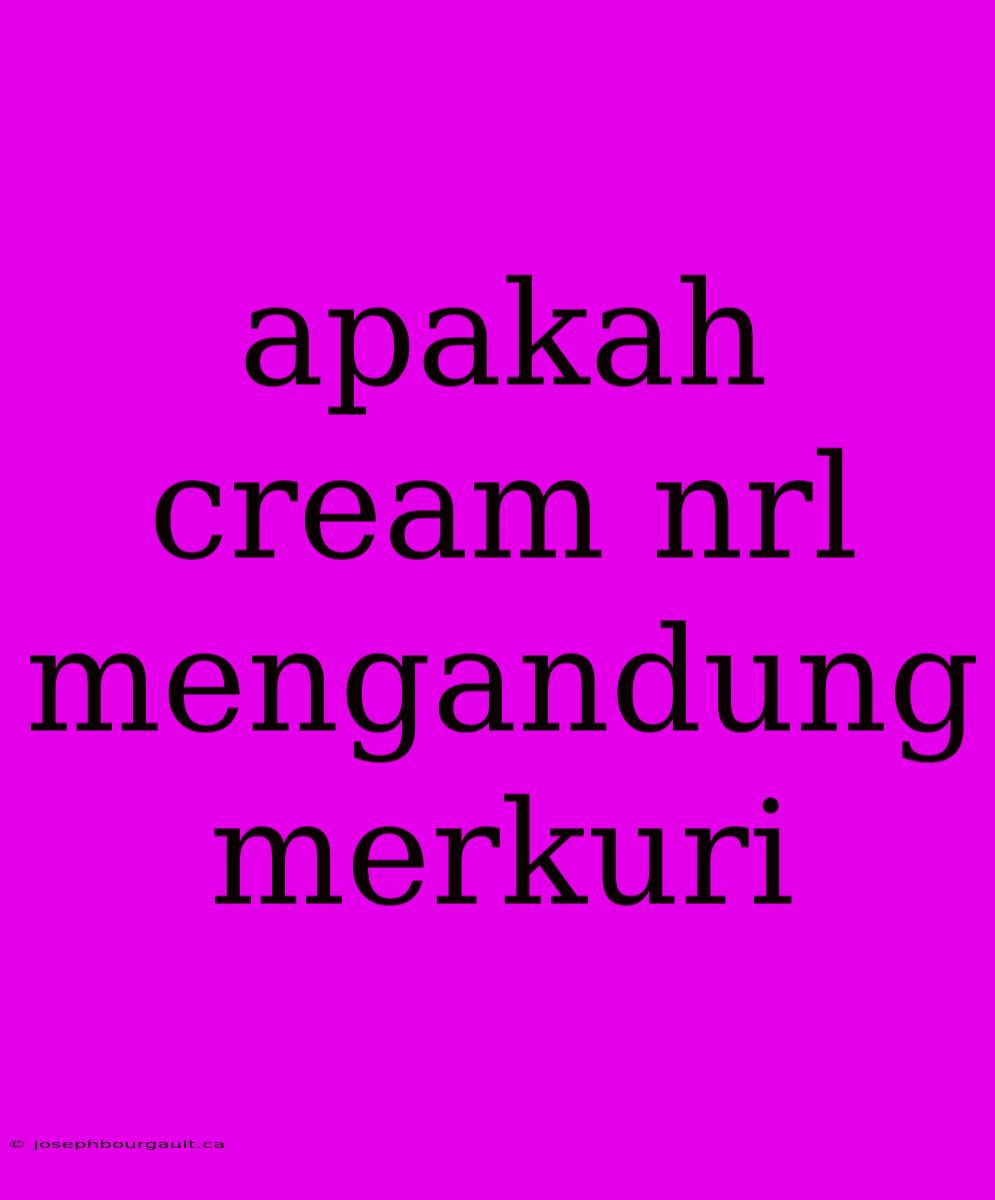 Apakah Cream Nrl Mengandung Merkuri