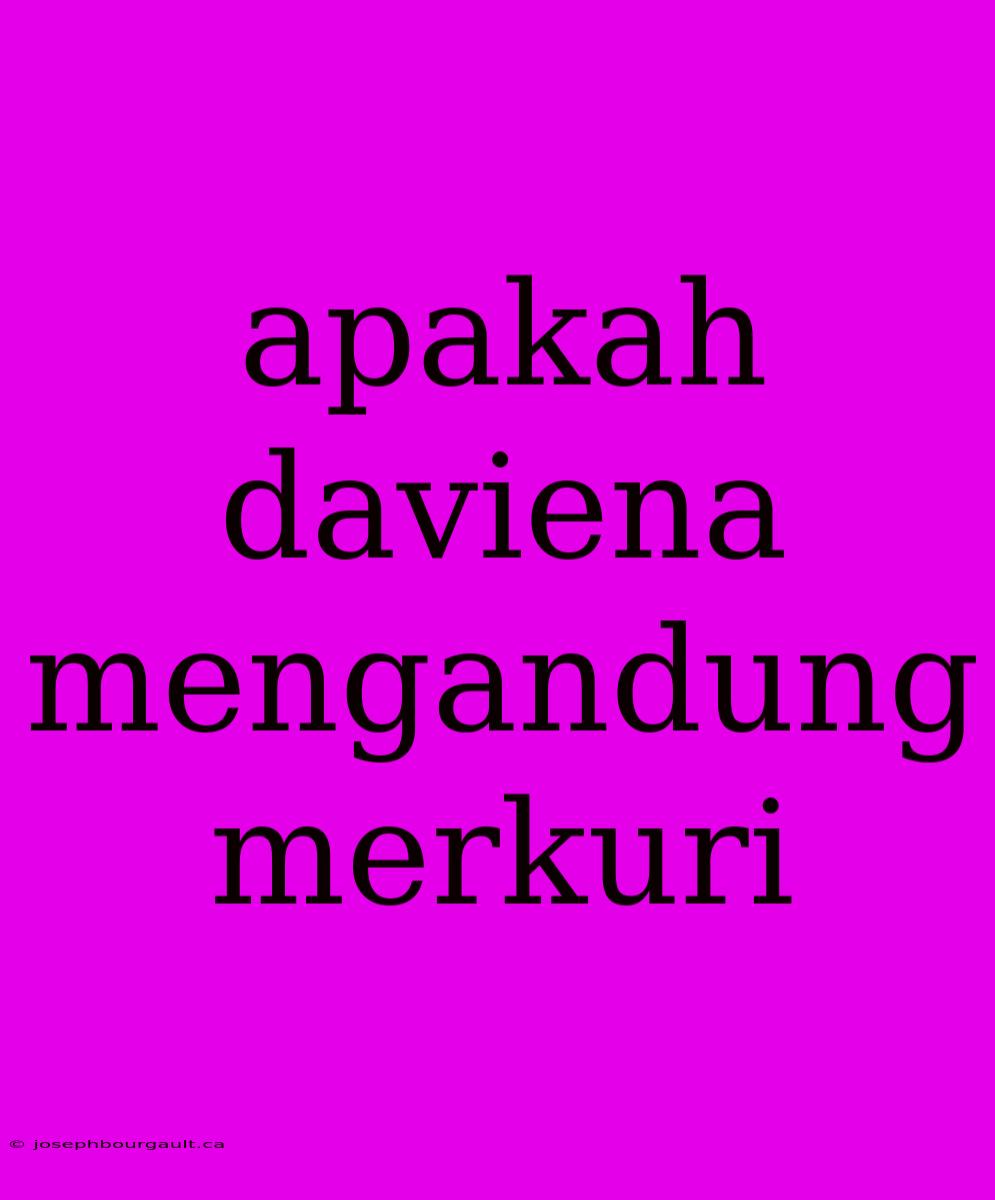 Apakah Daviena Mengandung Merkuri