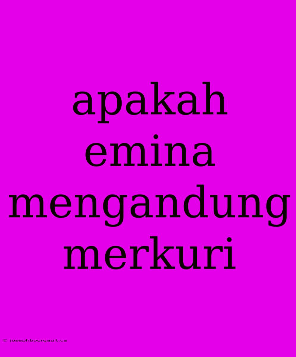 Apakah Emina Mengandung Merkuri