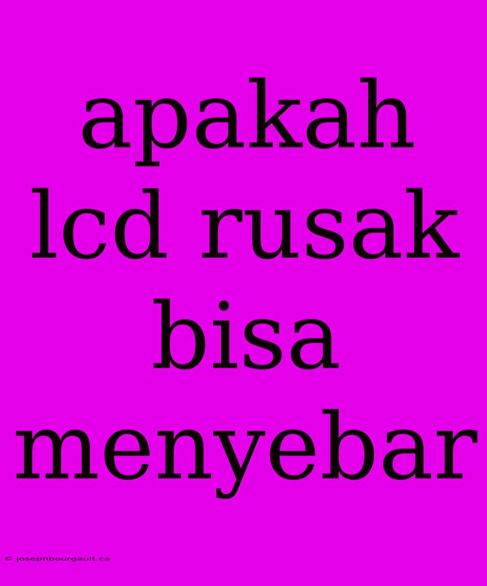 Apakah Lcd Rusak Bisa Menyebar