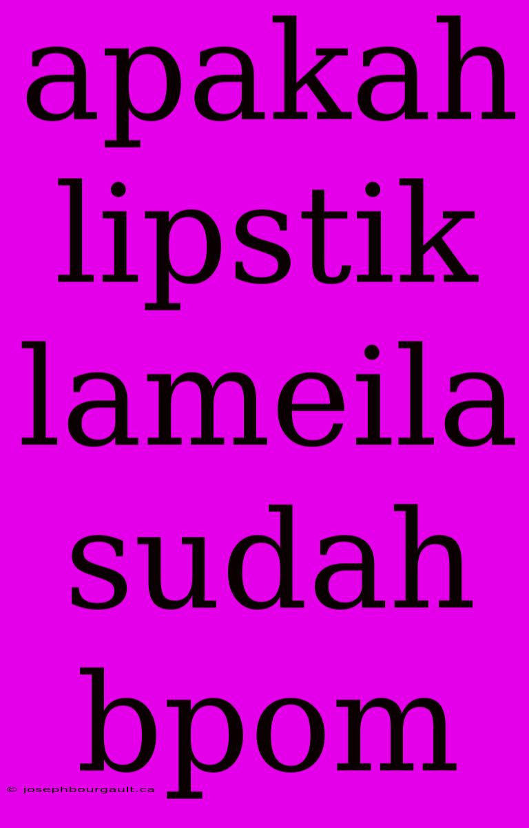 Apakah Lipstik Lameila Sudah Bpom