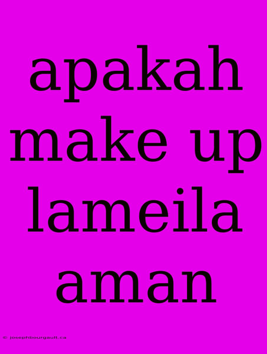 Apakah Make Up Lameila Aman