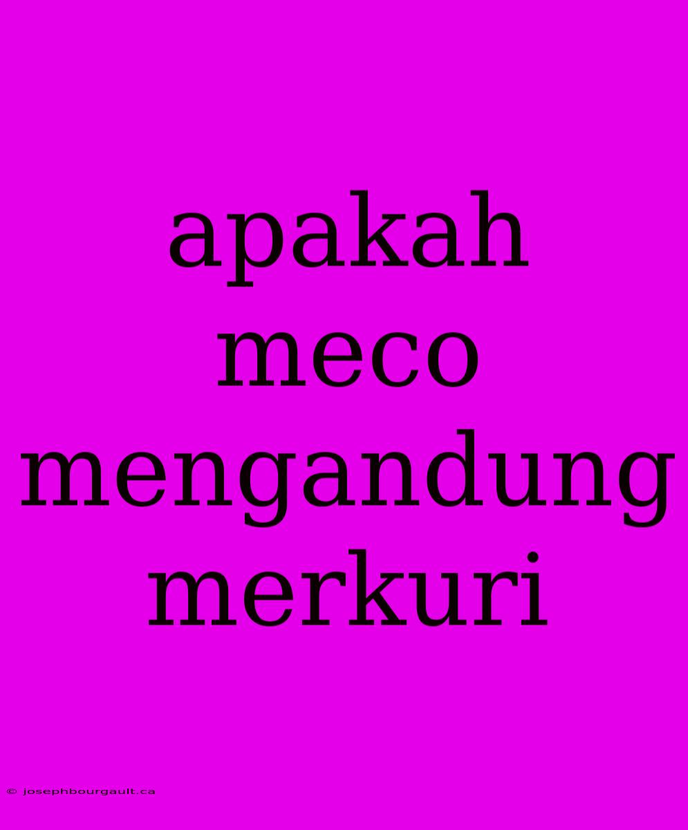 Apakah Meco Mengandung Merkuri