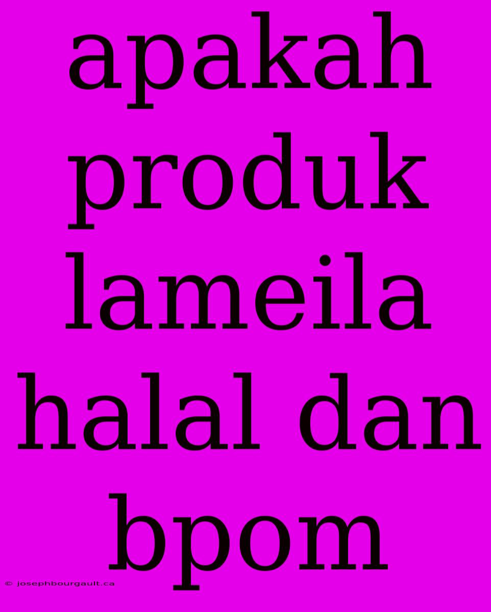 Apakah Produk Lameila Halal Dan Bpom