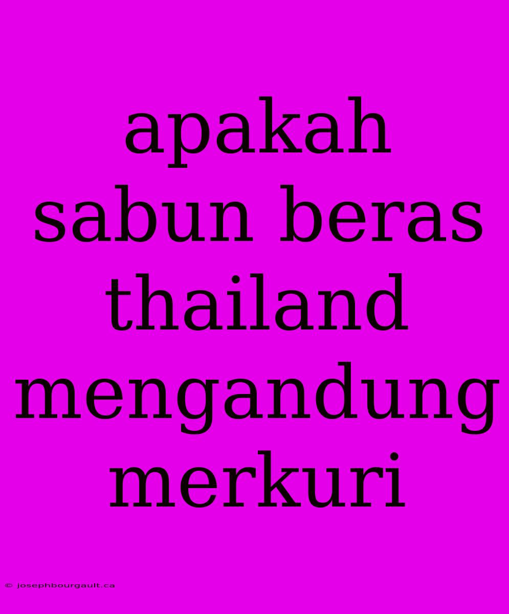 Apakah Sabun Beras Thailand Mengandung Merkuri