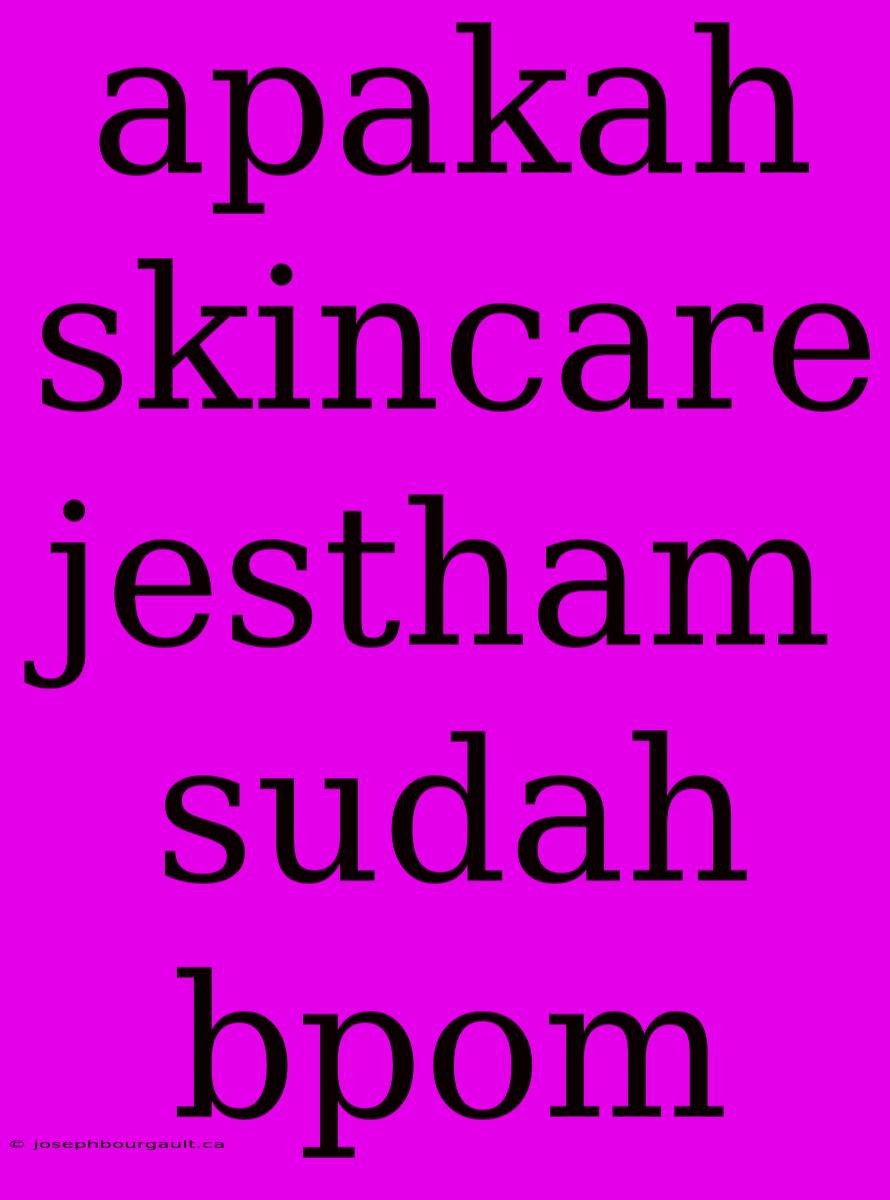 Apakah Skincare Jestham Sudah Bpom