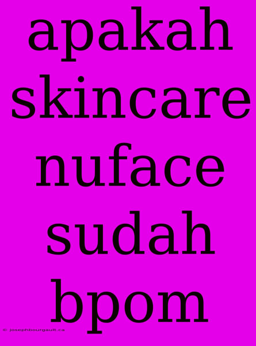 Apakah Skincare Nuface Sudah Bpom