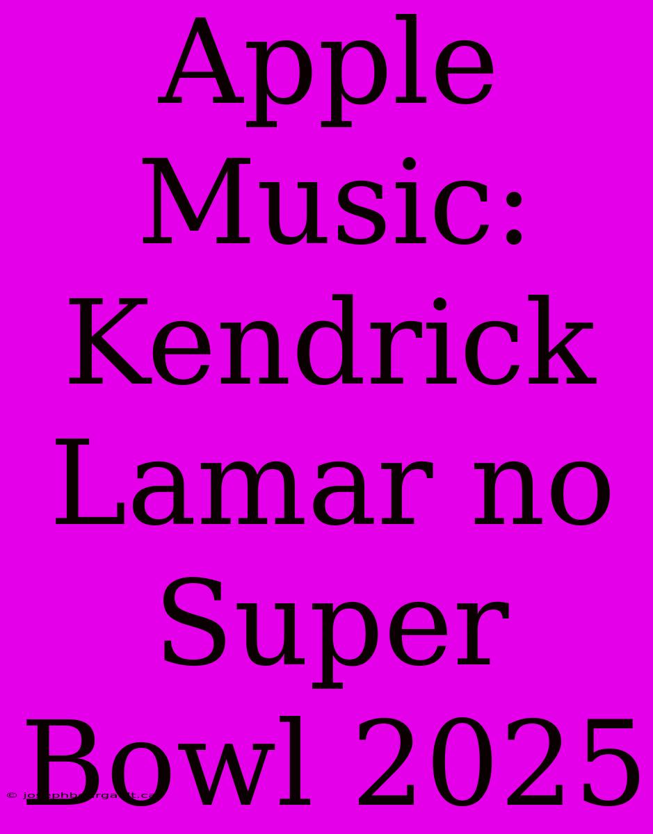 Apple Music: Kendrick Lamar No Super Bowl 2025