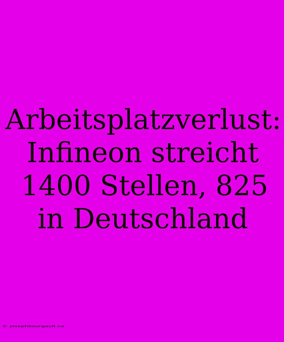 Arbeitsplatzverlust: Infineon Streicht 1400 Stellen, 825 In Deutschland