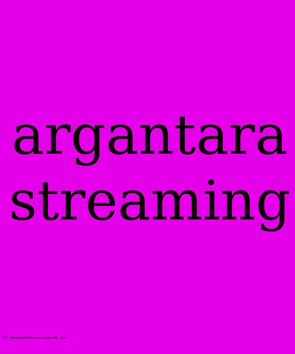 Argantara Streaming