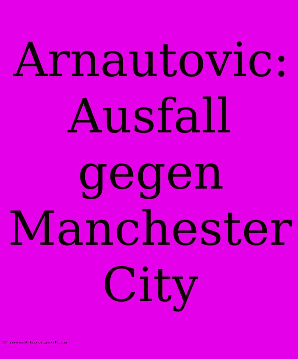 Arnautovic: Ausfall Gegen Manchester City