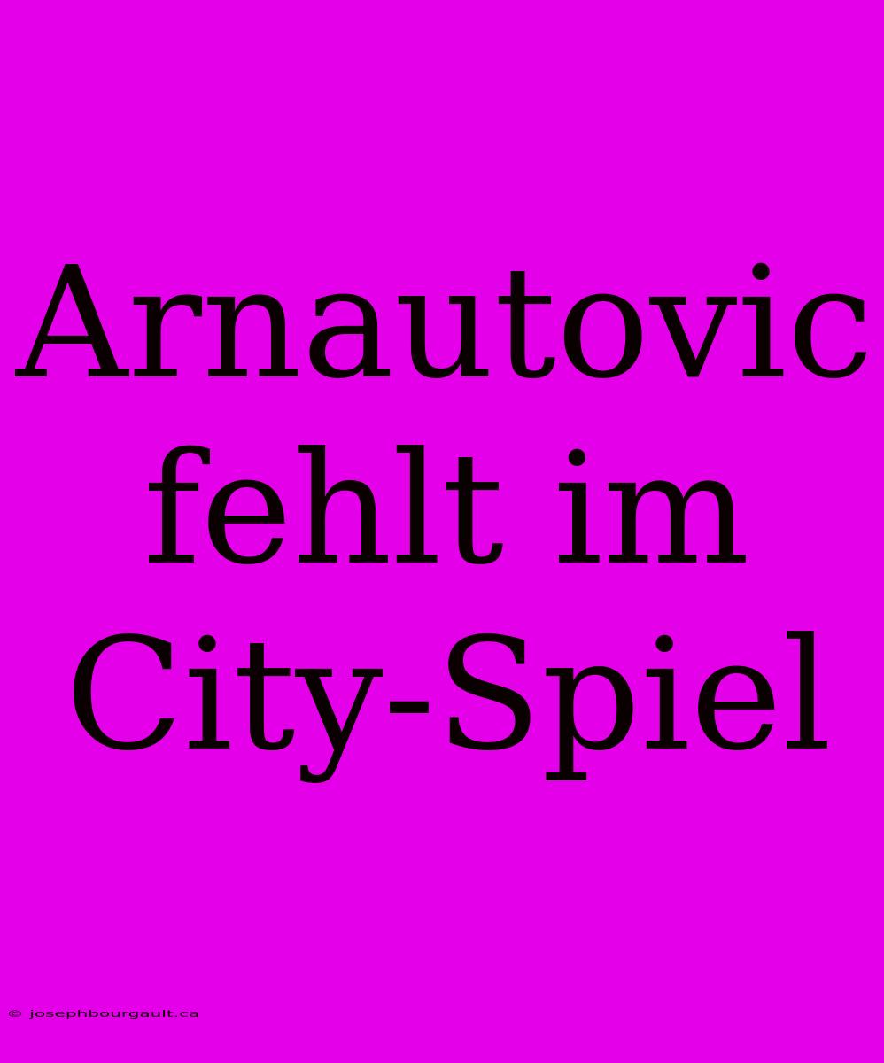 Arnautovic Fehlt Im City-Spiel