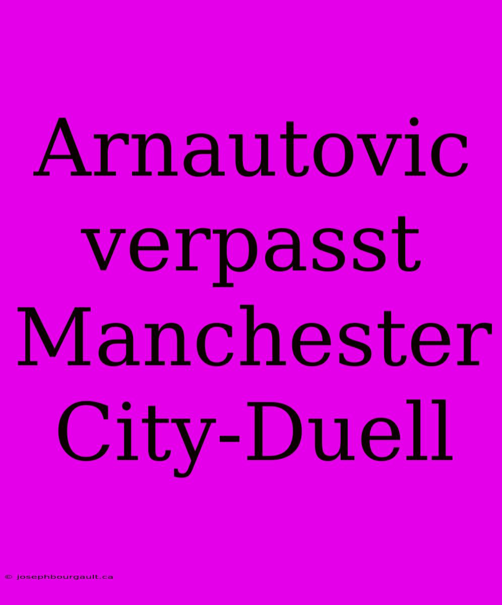 Arnautovic Verpasst Manchester City-Duell