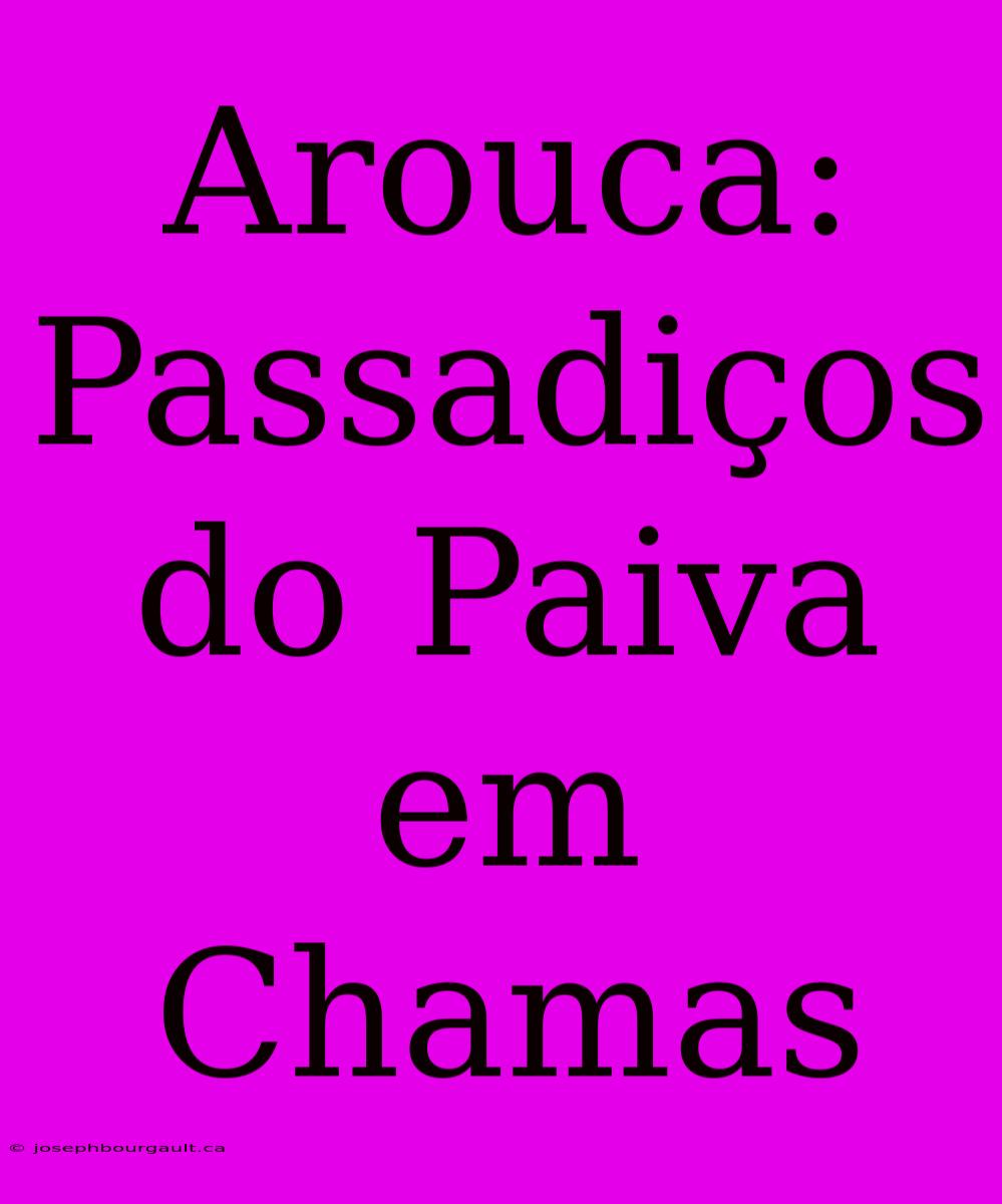 Arouca: Passadiços Do Paiva Em Chamas