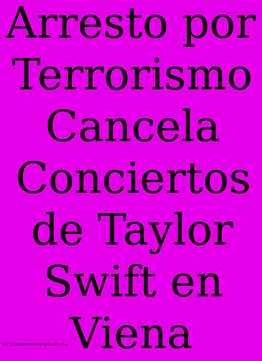 Arresto Por Terrorismo Cancela Conciertos De Taylor Swift En Viena