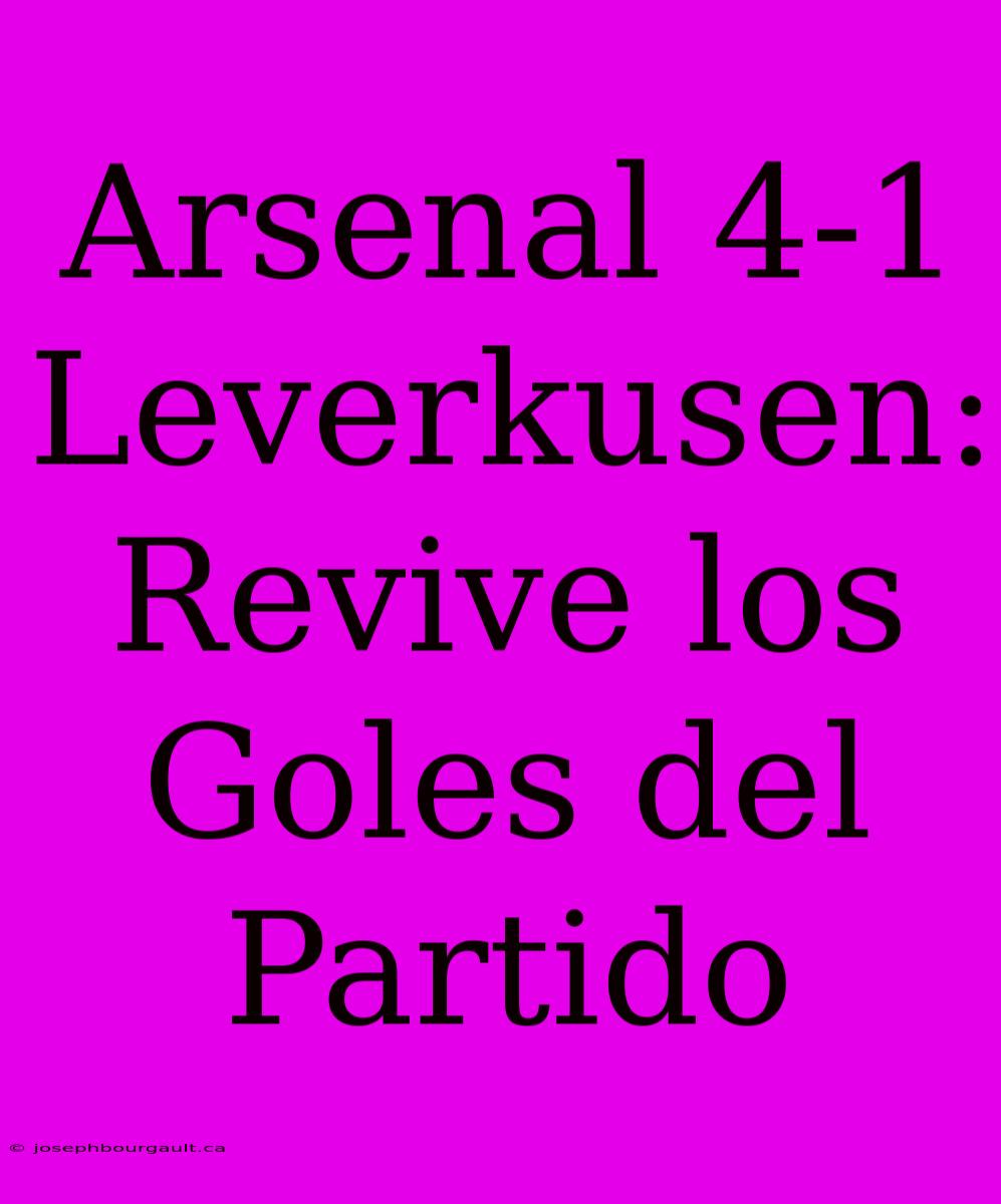 Arsenal 4-1 Leverkusen: Revive Los Goles Del Partido