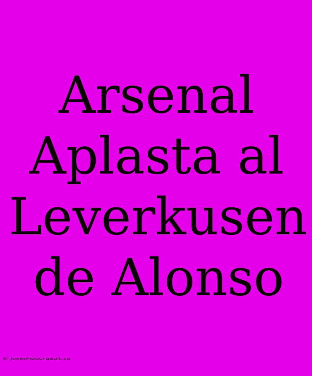 Arsenal Aplasta Al Leverkusen De Alonso