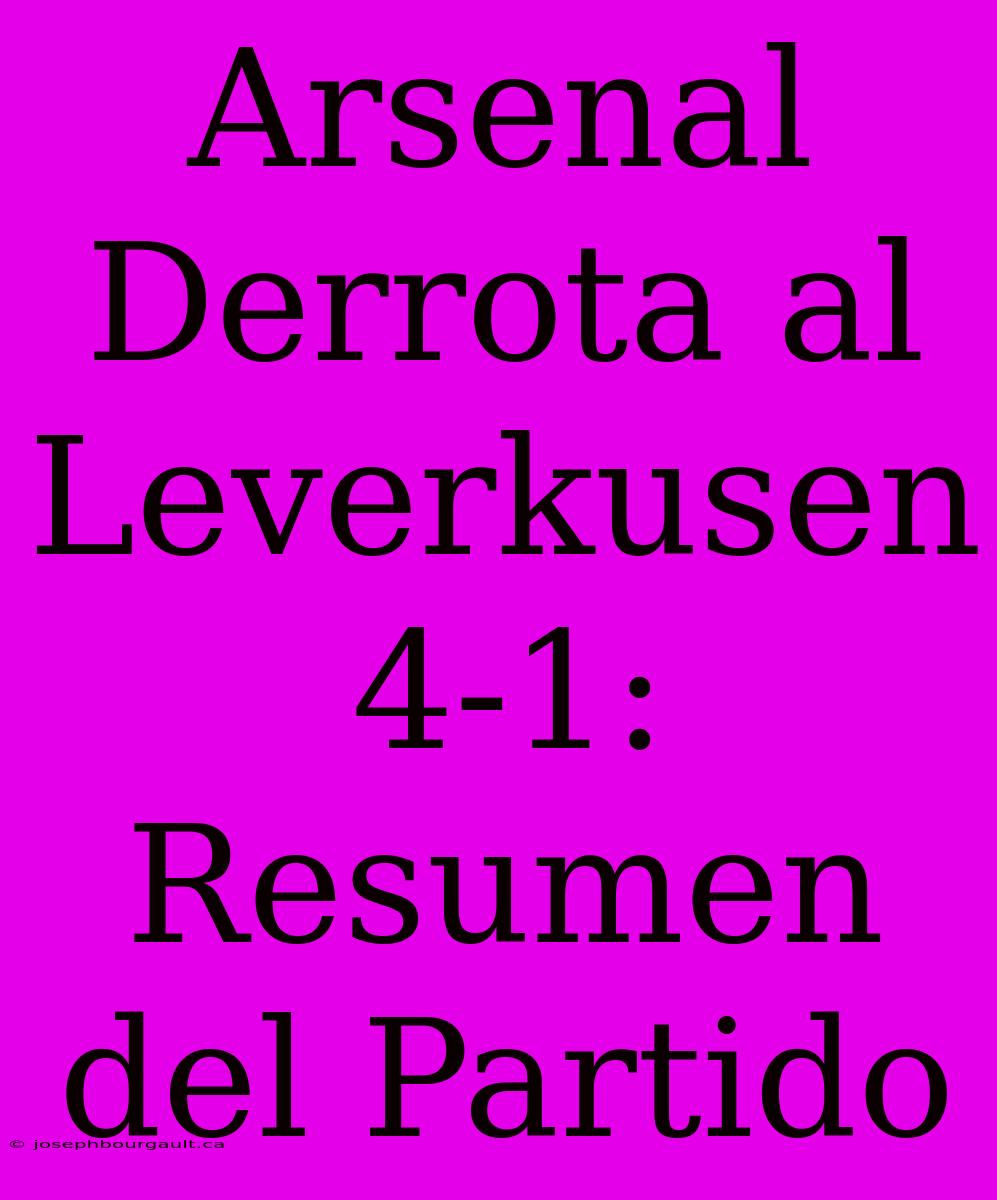 Arsenal Derrota Al Leverkusen 4-1: Resumen Del Partido