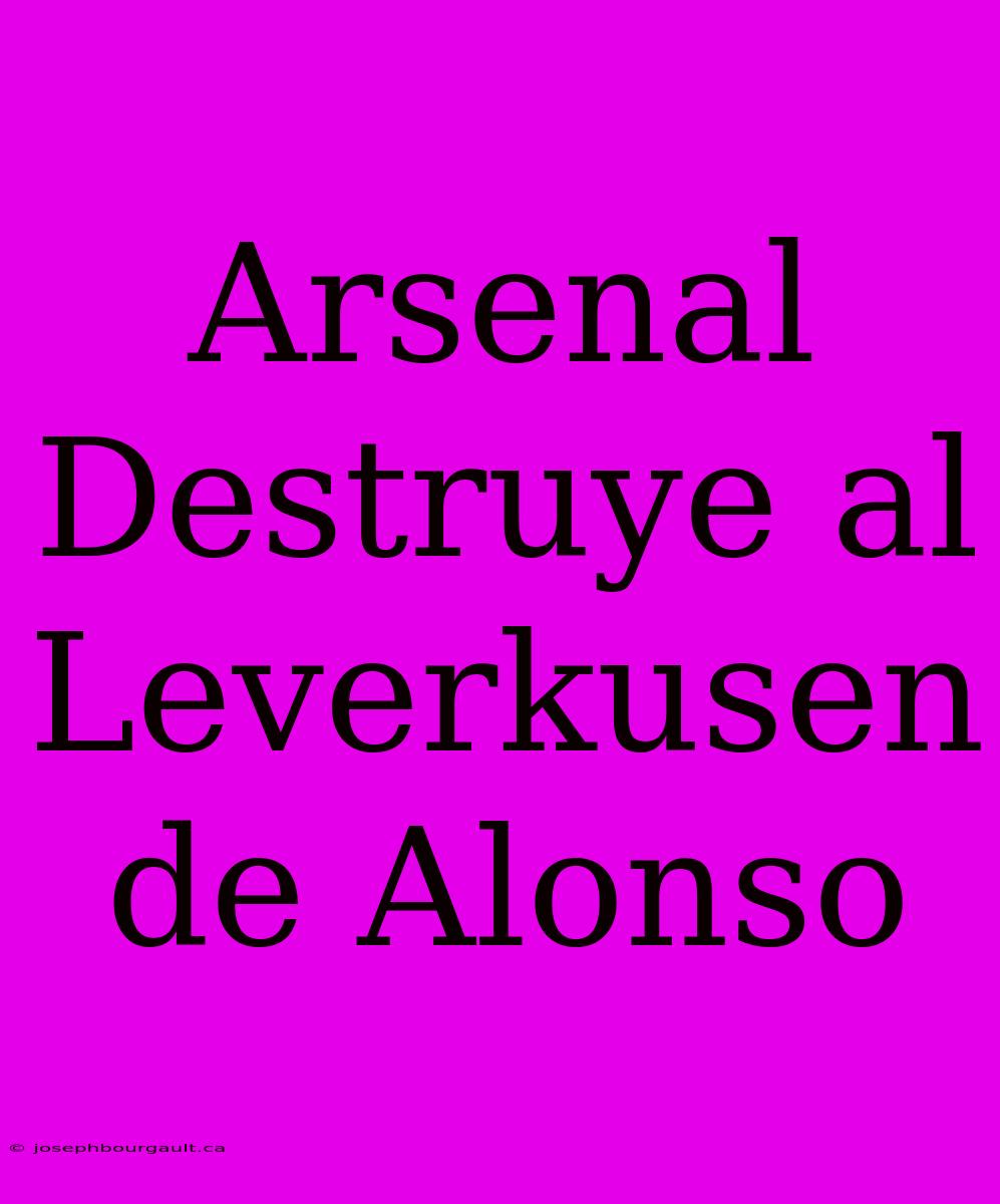 Arsenal Destruye Al Leverkusen De Alonso