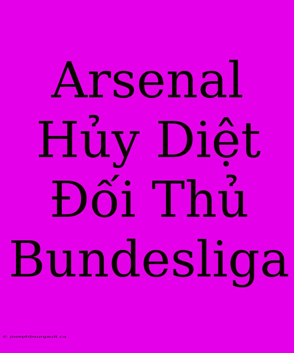 Arsenal Hủy Diệt Đối Thủ Bundesliga