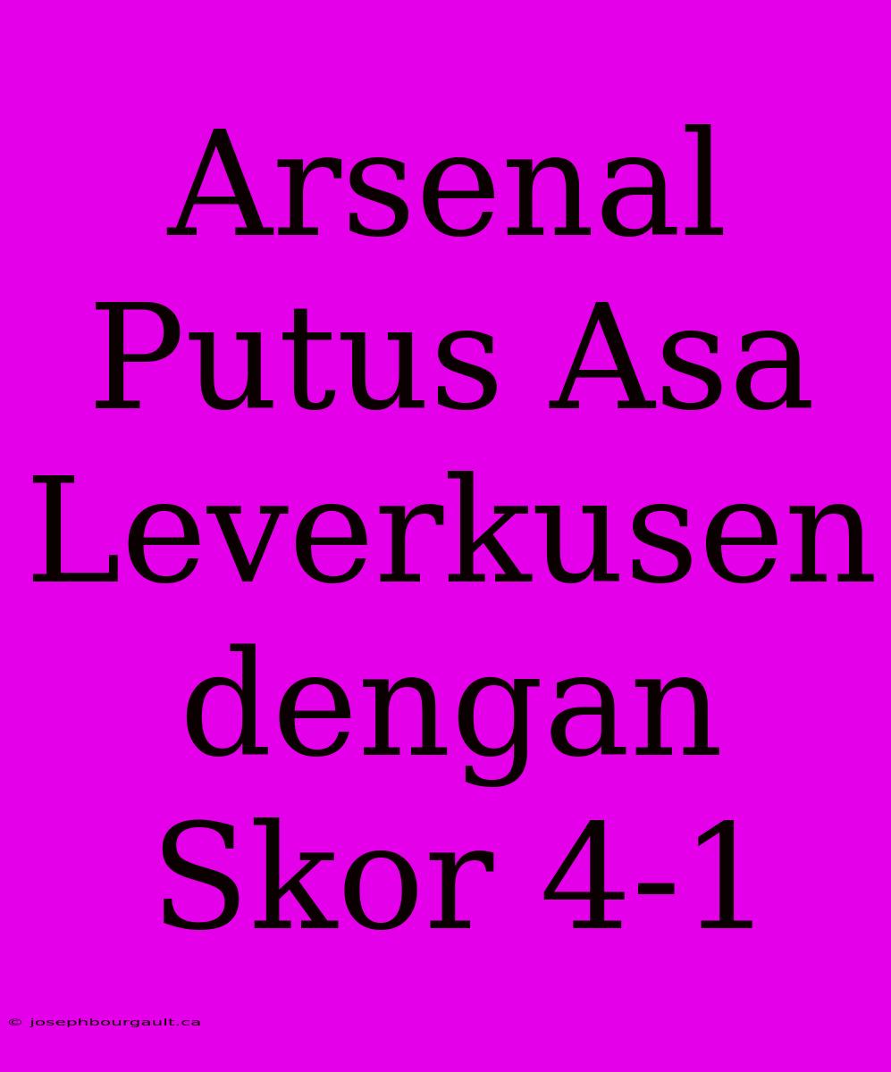 Arsenal Putus Asa Leverkusen Dengan Skor 4-1