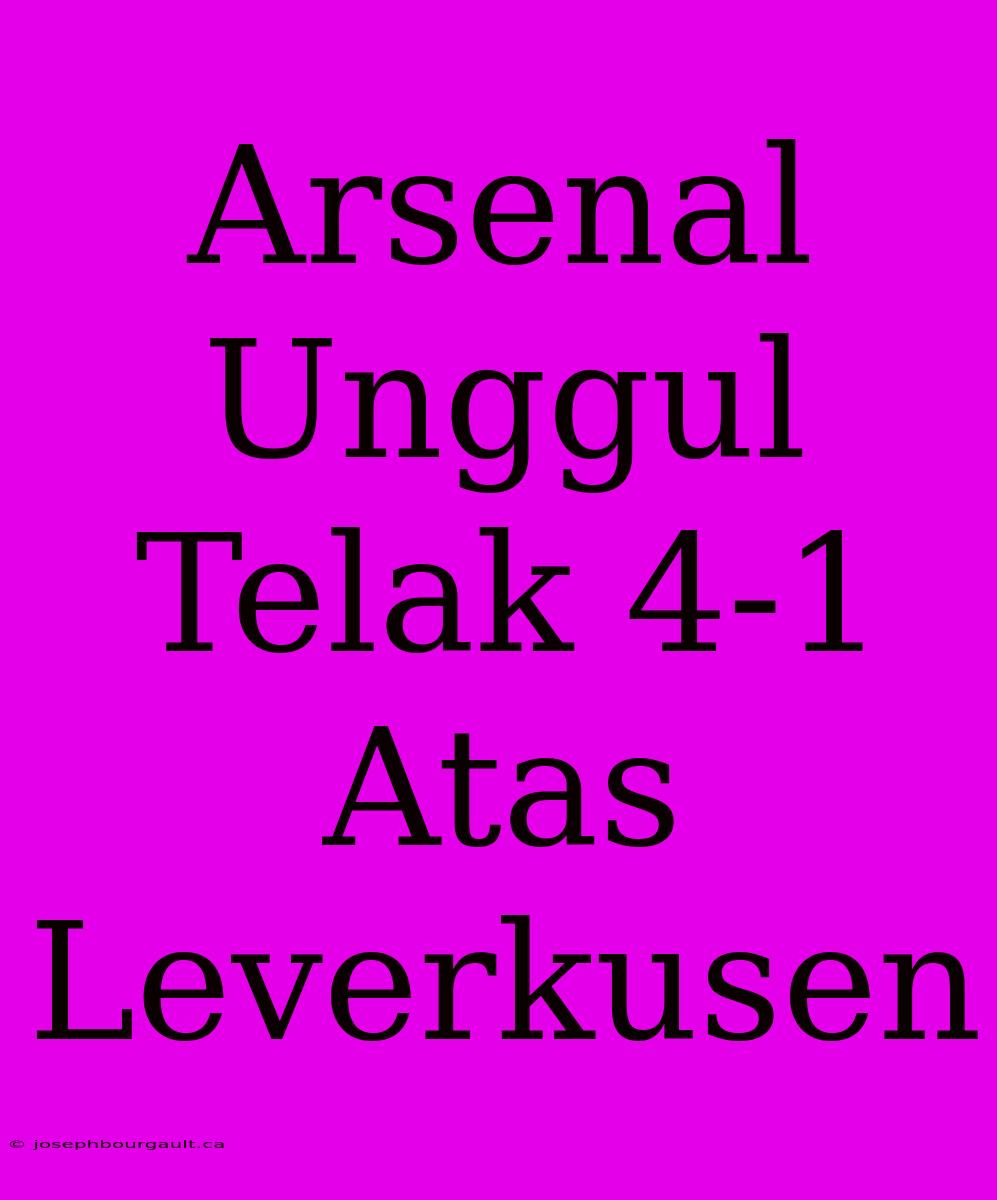 Arsenal Unggul Telak 4-1 Atas Leverkusen