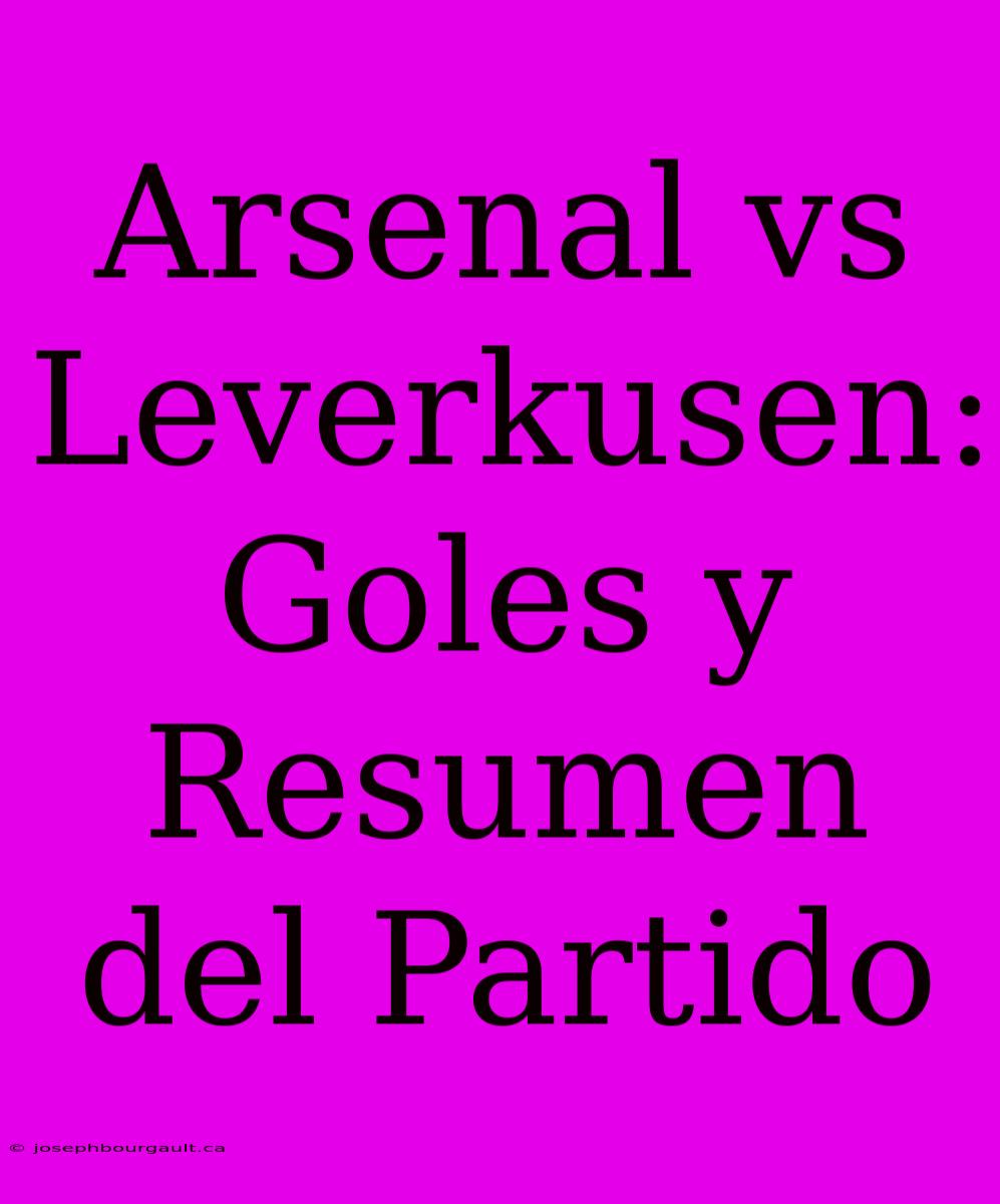 Arsenal Vs Leverkusen: Goles Y Resumen Del Partido