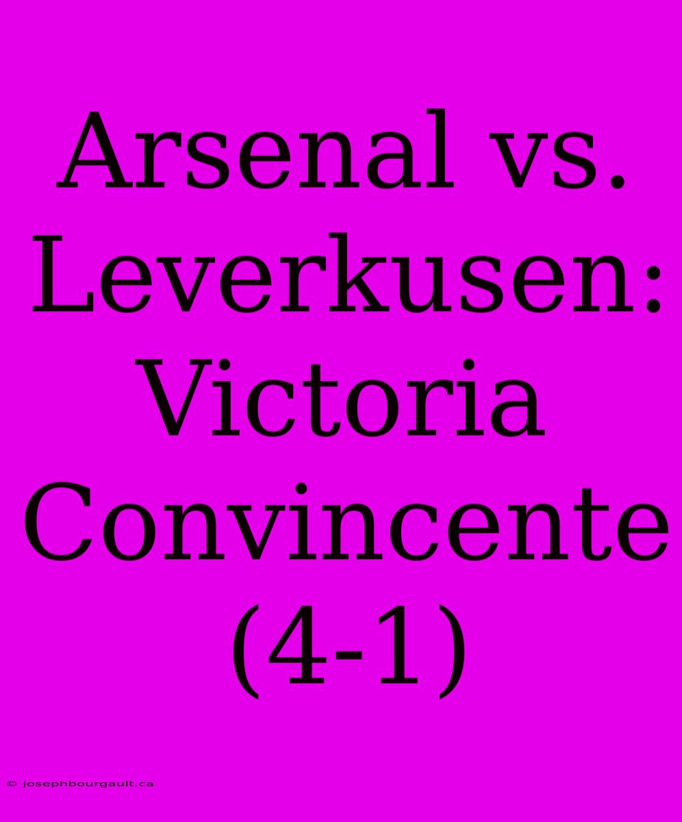 Arsenal Vs. Leverkusen: Victoria Convincente (4-1)