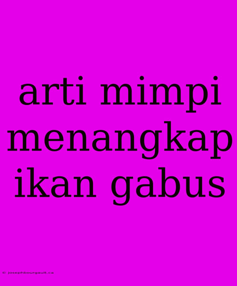 Arti Mimpi Menangkap Ikan Gabus