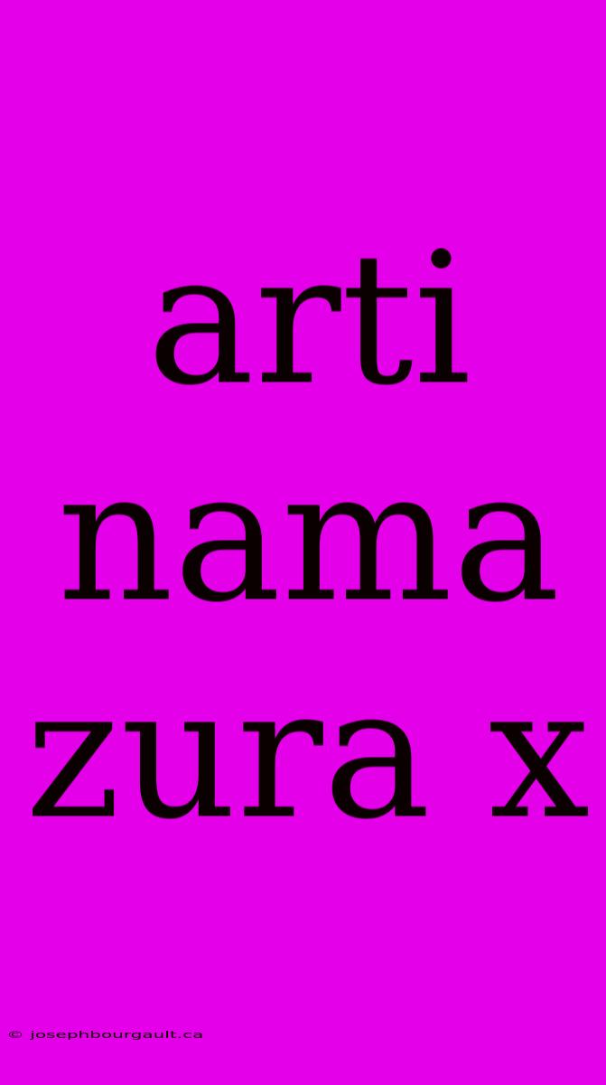 Arti Nama Zura X