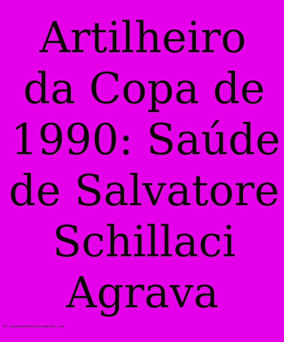 Artilheiro Da Copa De 1990: Saúde De Salvatore Schillaci Agrava