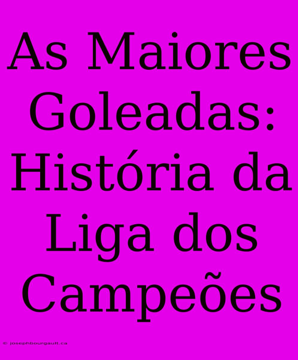 As Maiores Goleadas: História Da Liga Dos Campeões