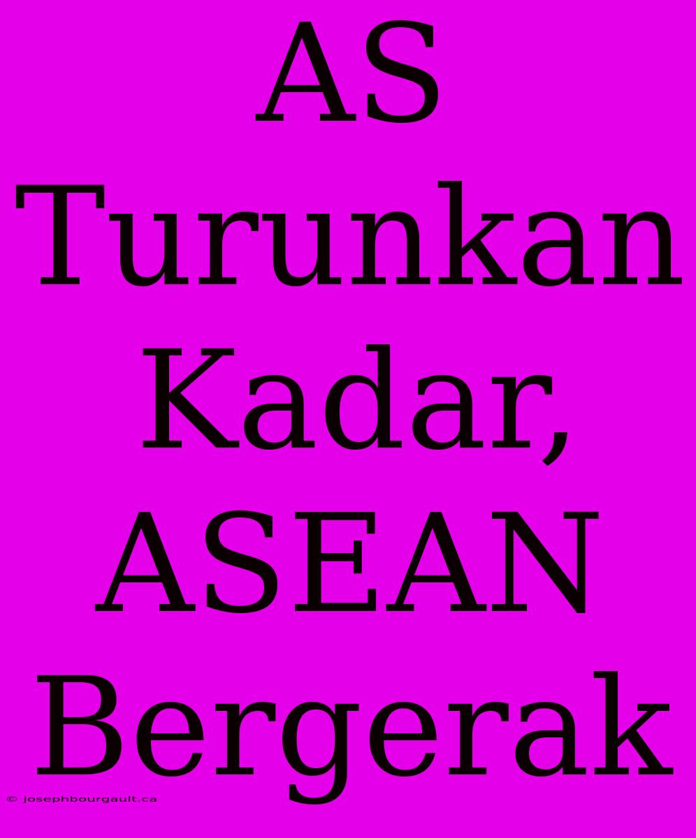 AS Turunkan Kadar, ASEAN Bergerak