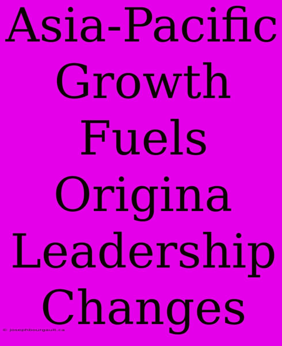 Asia-Pacific Growth Fuels Origina Leadership Changes