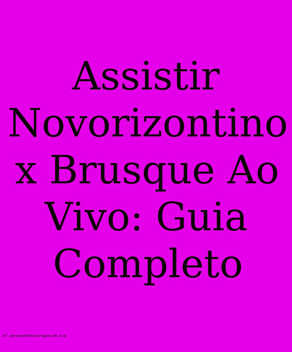 Assistir Novorizontino X Brusque Ao Vivo: Guia Completo