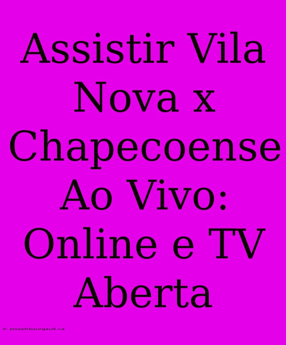 Assistir Vila Nova X Chapecoense Ao Vivo: Online E TV Aberta