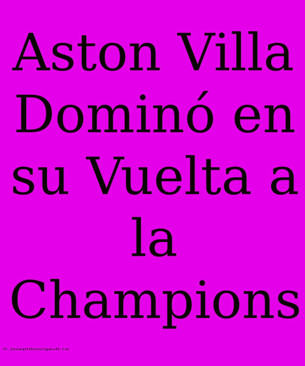 Aston Villa Dominó En Su Vuelta A La Champions