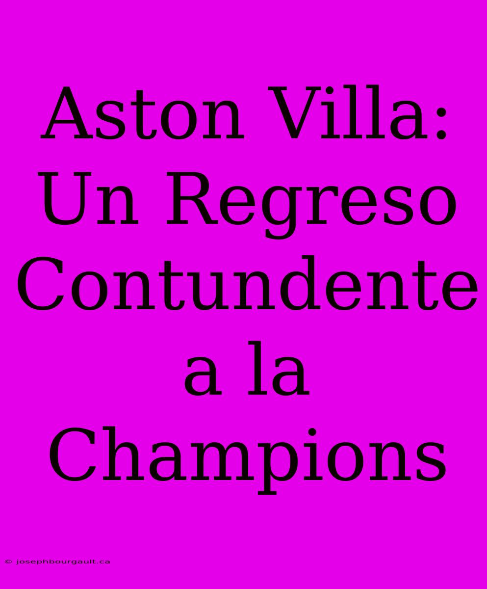 Aston Villa: Un Regreso Contundente A La Champions