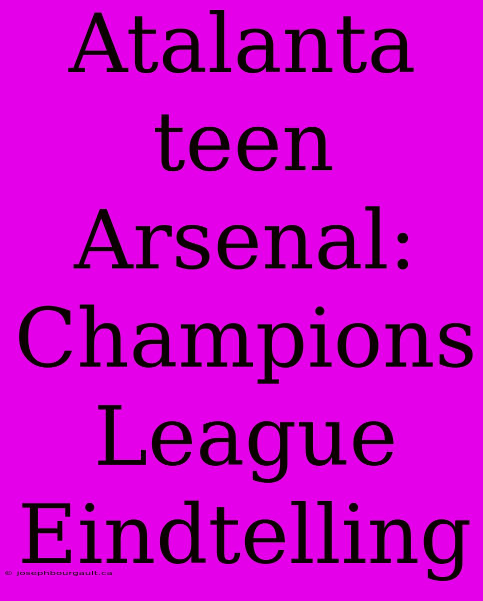 Atalanta Teen Arsenal: Champions League Eindtelling