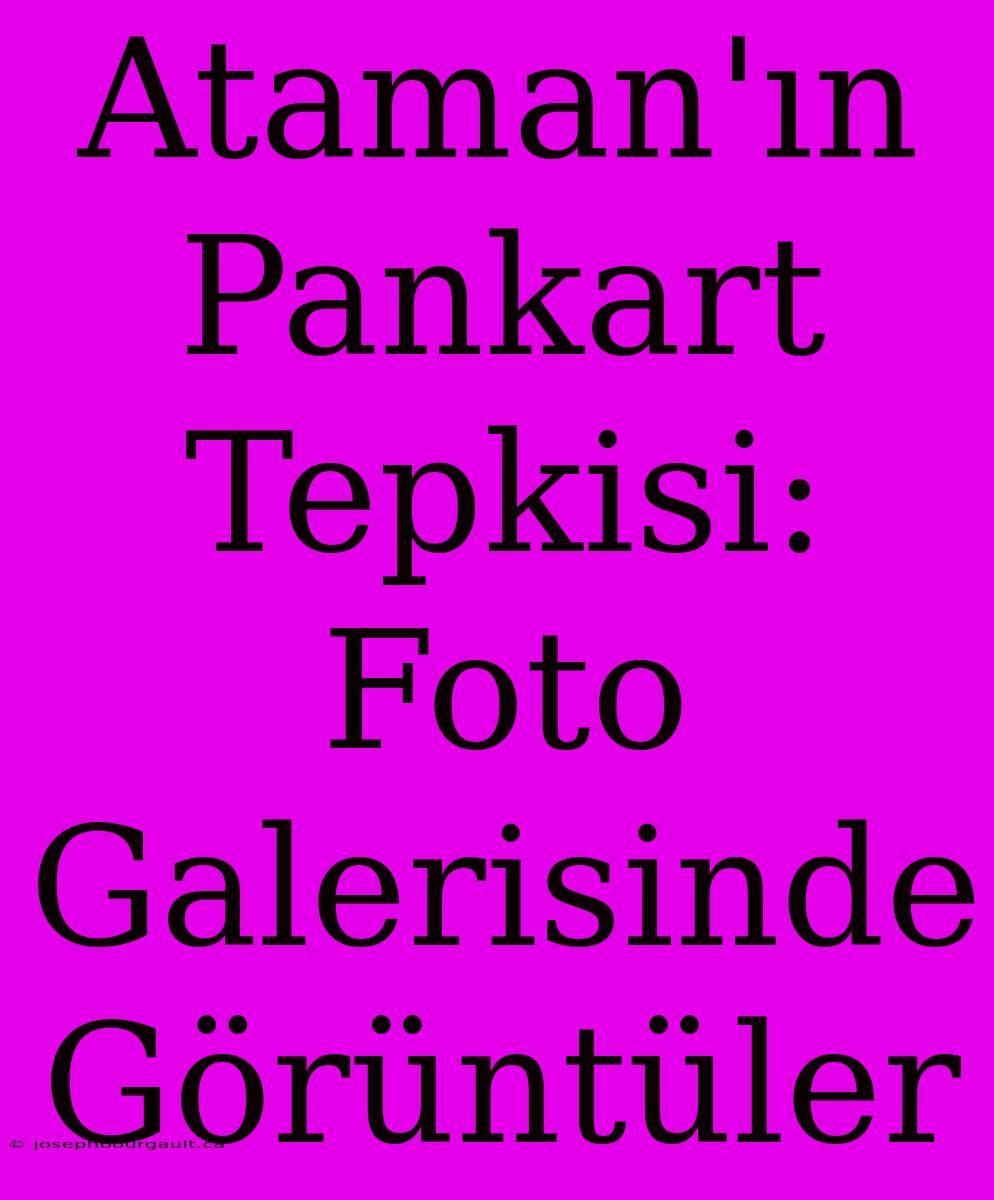 Ataman'ın Pankart Tepkisi: Foto Galerisinde Görüntüler