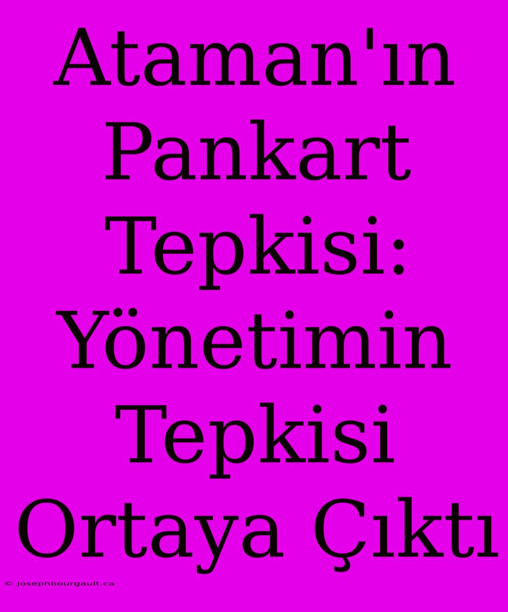 Ataman'ın Pankart Tepkisi: Yönetimin Tepkisi Ortaya Çıktı