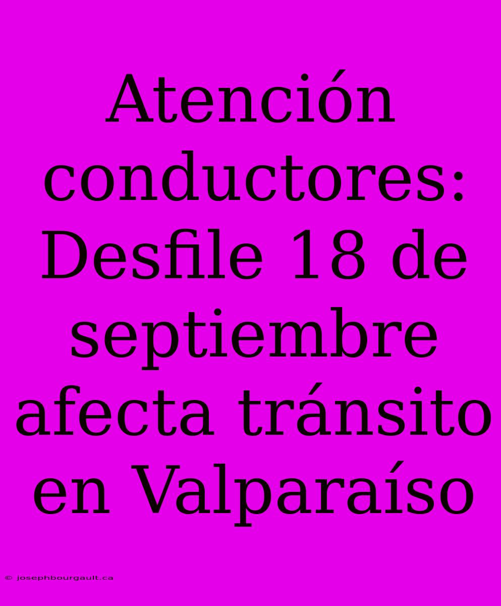 Atención Conductores: Desfile 18 De Septiembre Afecta Tránsito En Valparaíso